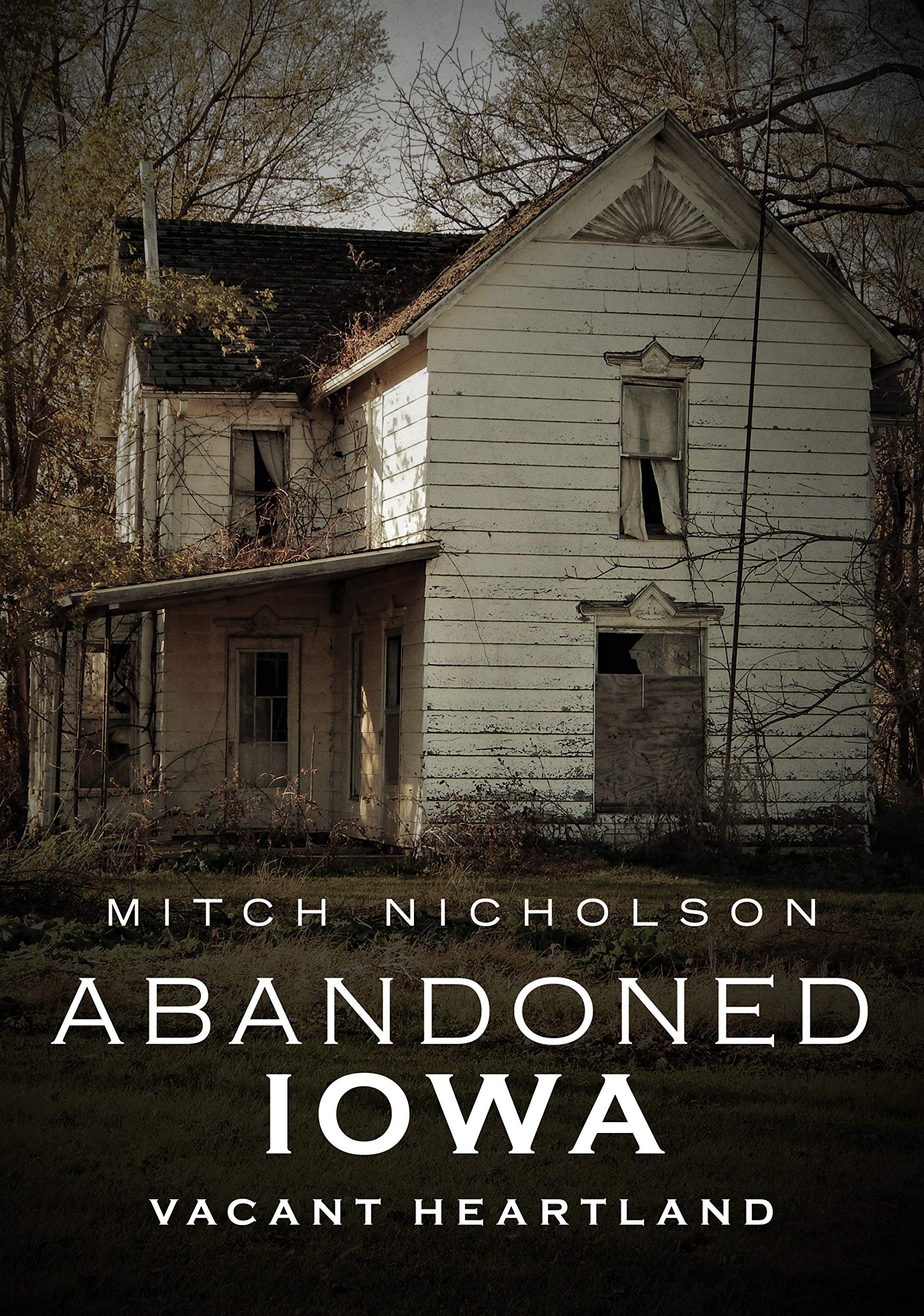 Abandoned Iowa: Vacant Heartland - Exploring Forgotten America Through Time | Historical Photography Book for Road Trips & Midwest Travel Inspiration
