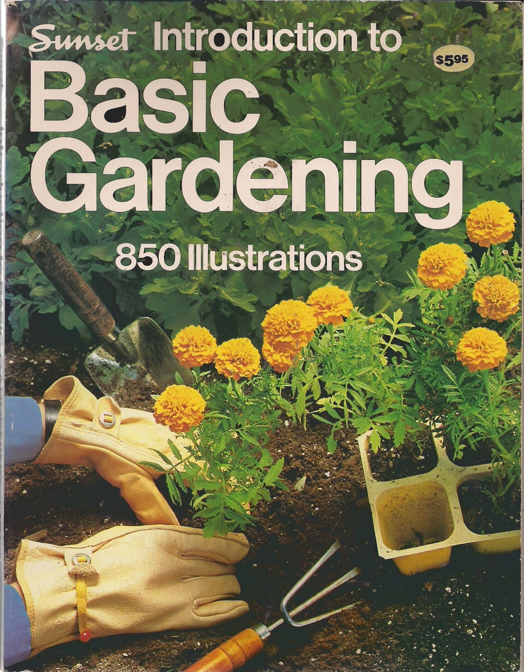 Sunset Introduction to Basic Gardening - 850 Illustrations | Beginner's Guide to Home Gardening, Landscaping & Plant Care | Perfect for Backyard, Balcony & Indoor Gardens