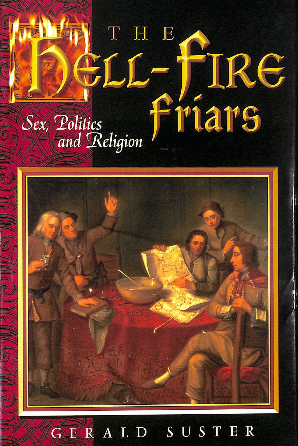 The Hell-Fire Friars: Sex, Politics and Religion - Historical Book About 18th Century British Secret Society - Perfect for History Buffs & Political Science Students