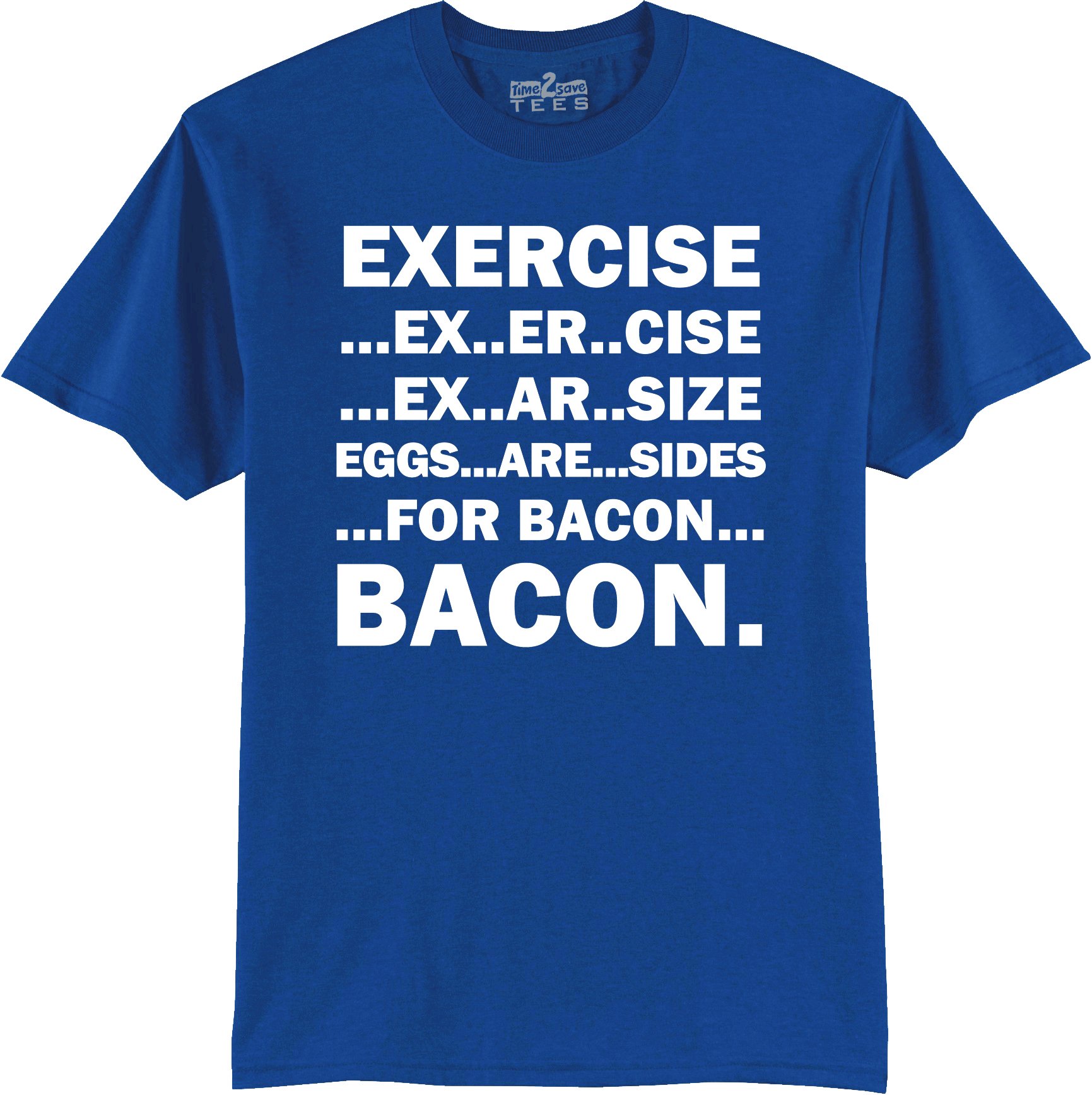 Funny Exercise Eggs Are Sides For Bacon Graphic T-Shirt - Comfortable Cotton Tee for Gym & Workout - Small Size in Blue - Perfect for Fitness Enthusiasts & Bacon Lovers