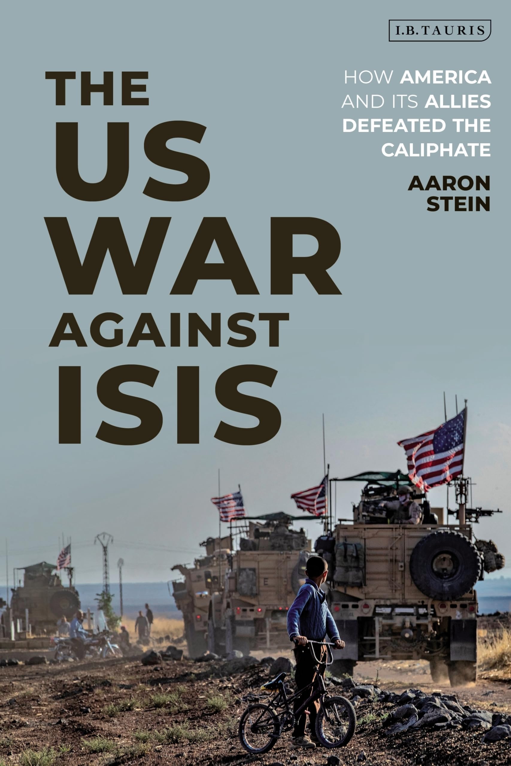 The US War Against ISIS: How America and Its Allies Defeated the Islamic State - Military History Book on Counterterrorism Strategies for History Buffs & Policy Researchers