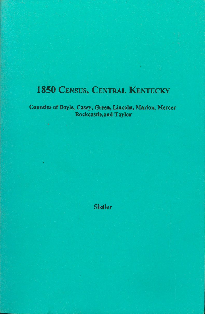1850 Census Records - Central Kentucky Volume 10: Boyle, Casey, Green, Lincoln, Marion, Mercer, Rockcastle & Taylor Counties | Genealogy Research & Family History Documentation for Ancestral Tracing