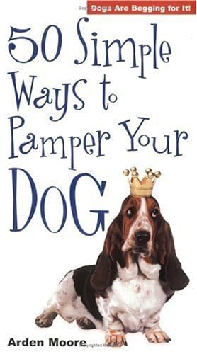 50 Simple Ways to Pamper Your Dog - Essential Dog Care Tips for Happy Pets | Perfect for Grooming, Bonding & Relaxation at Home