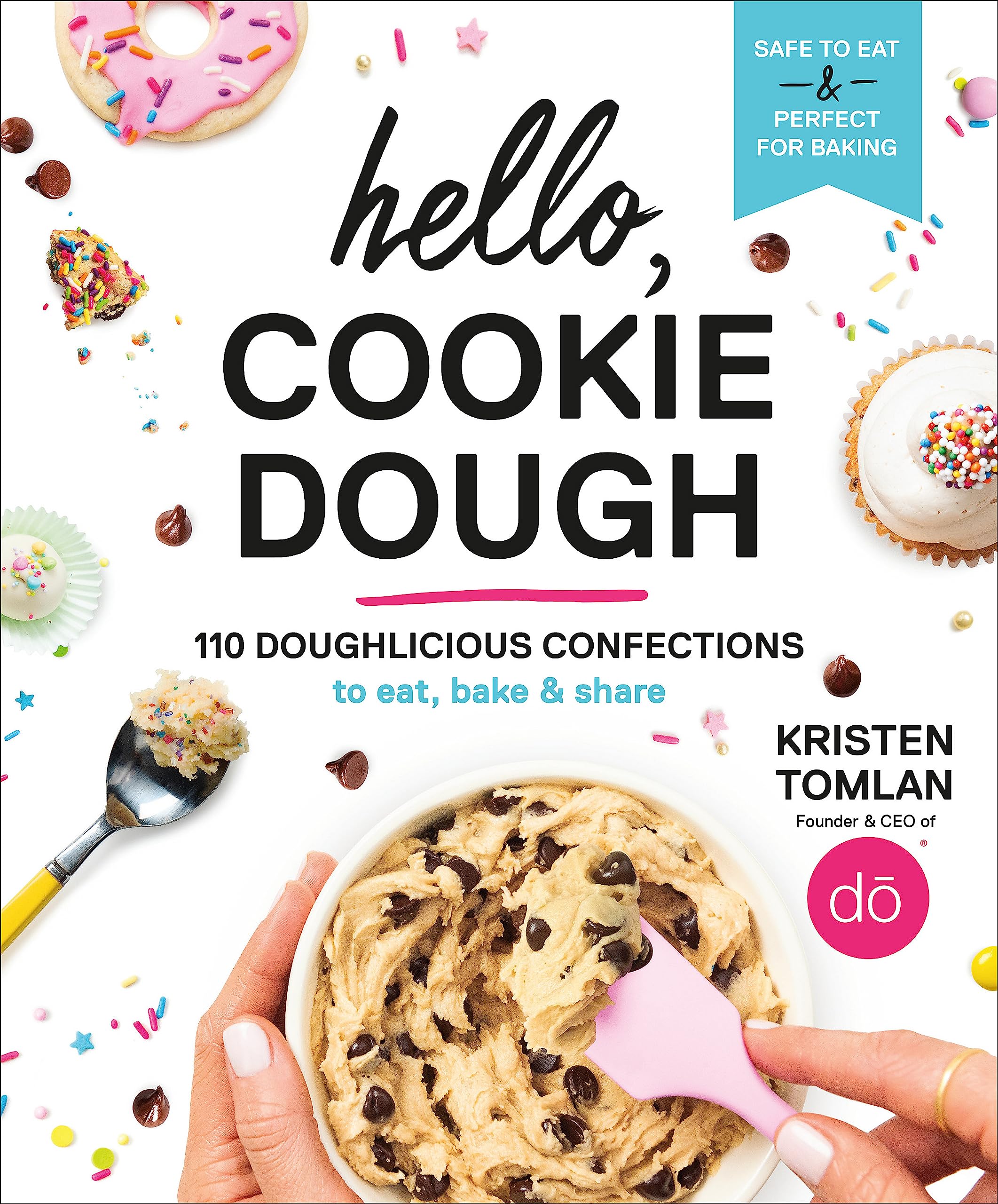 Hello, Cookie Dough: 110 Delicious Cookie Dough Recipes for Baking, Eating & Sharing - Perfect for Parties, Gifts & Family Treats
