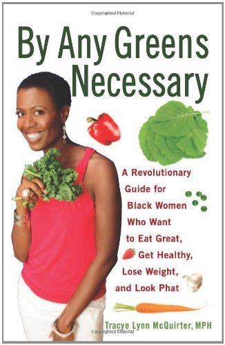 By Any Greens Necessary: A Revolutionary Nutrition Guide for Black Women - Healthy Eating, Wellness & Lifestyle Tips by Tracye Lynn McQuirter MPH | Perfect for Meal Planning, Weight Management & Holistic Health