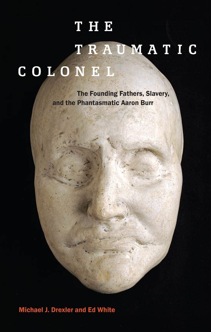 The Traumatic Colonel: Founding Fathers, Slavery & Aaron Burr in 19th Century America | Historical Book for US History Enthusiasts & Academic Research