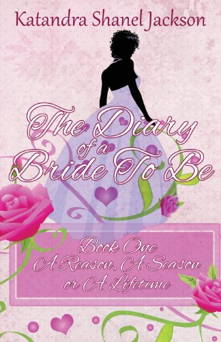 The Diary of a Bride to Be Book 1: A Reason, a Season or a Lifetime - Wedding Planning Journal & Bridal Diary for Engaged Women - Perfect for Bridal Showers, Wedding Countdown & Marriage Preparation