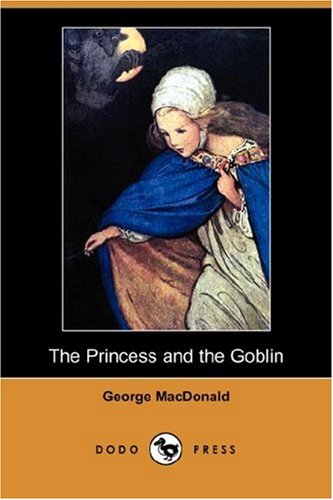The Princess and the Goblin by George MacDonald - Classic Fantasy Novel (Dodo Press Edition) | Perfect for Bedtime Stories, Homeschool Reading & Book Club Discussions