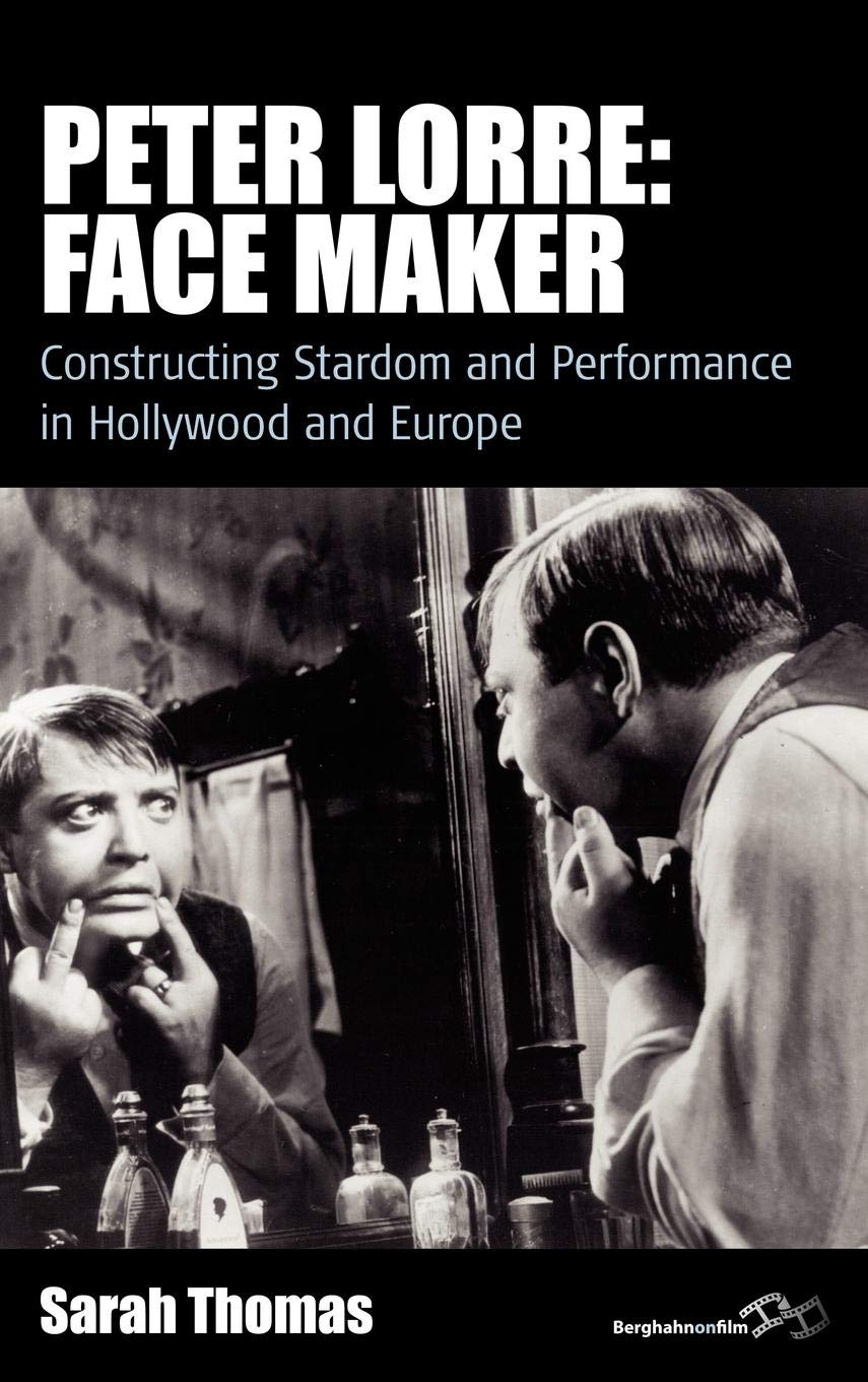 Peter Lorre: Face Maker - Stardom and Performance in Hollywood & Europe | Film Europa Series | Perfect for Film Studies & Classic Cinema Fans