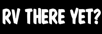 Funny RV Travel Decal - 'Are We There Yet?' Magnetic Car Sticker for Campers & Road Trips (3x9 Inches) - Perfect for RVs, Trailers & Travel Adventures