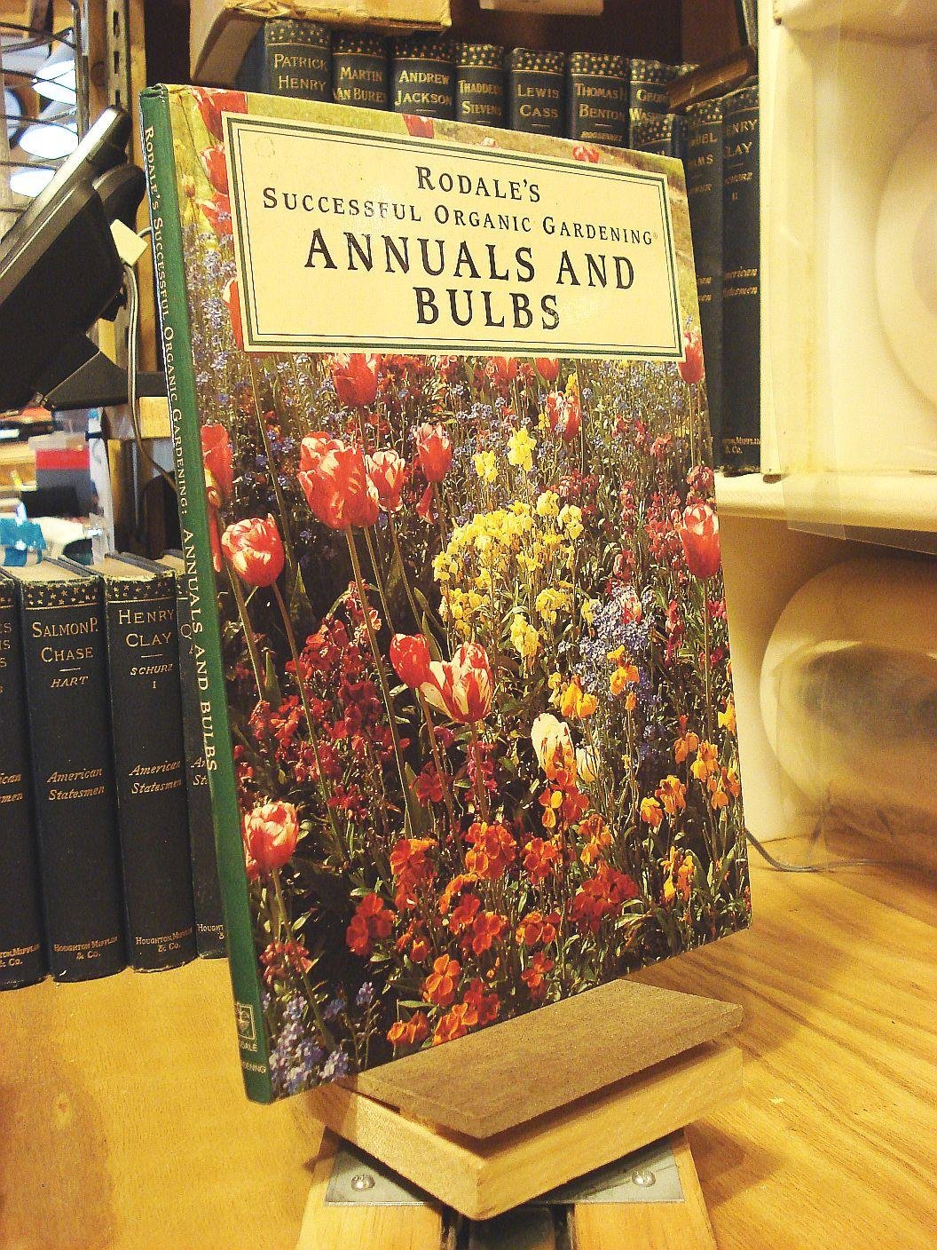 Rodale's Successful Organic Gardening: Annuals and Bulbs - Best Guide for Growing Beautiful Flowers | Perfect for Home Gardens, Landscaping & Eco-Friendly Gardening