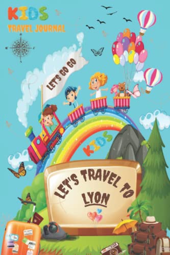 Kids Travel Journal to Lyon France - Adventure Vacation Diary for Children | 120 Pages, 6x9 Inches | Perfect for Holiday Road Trips, Writing & Sketching | Great Gift for Young Explorers