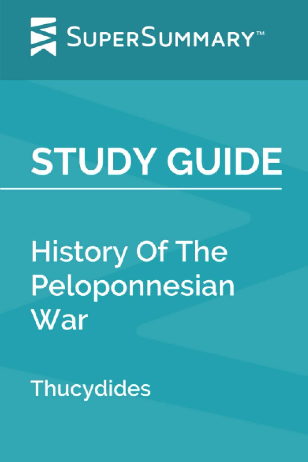 SuperSummary Study Guide: History of The Peloponnesian War by Thucydides - Comprehensive Analysis & Chapter Summaries for Students & History Enthusiasts