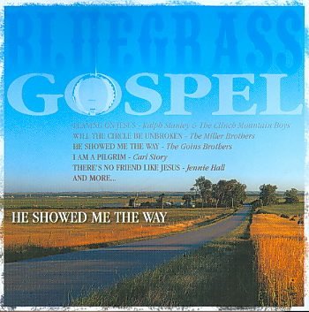 Bluegrass Gospel Music Album: He Showed Me the Way - Uplifting Spiritual Songs for Worship, Church Services & Country Music Lovers