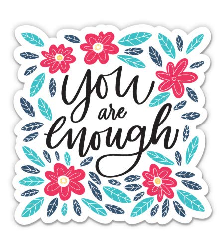 You Are Enough - 3 Inch Vinyl Sticker for Car, Laptop, Water Bottle, Phone - Waterproof Decal - Motivational Decor for Office, Home & Personal Items