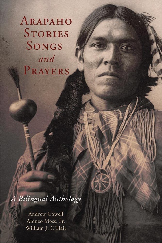 Arapaho Stories, Songs, and Prayers: Bilingual English-Arapaho Anthology | Native American Literature & Cultural Heritage