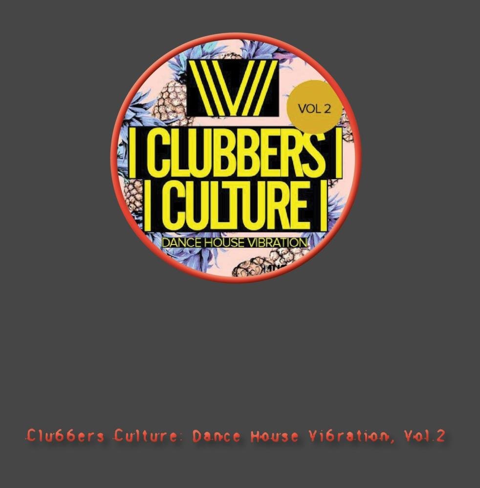 Clubbers Culture: Dance House Vibration Vol.2 - EDM Party Music for Nightclubs, DJ Sets & Dance Events