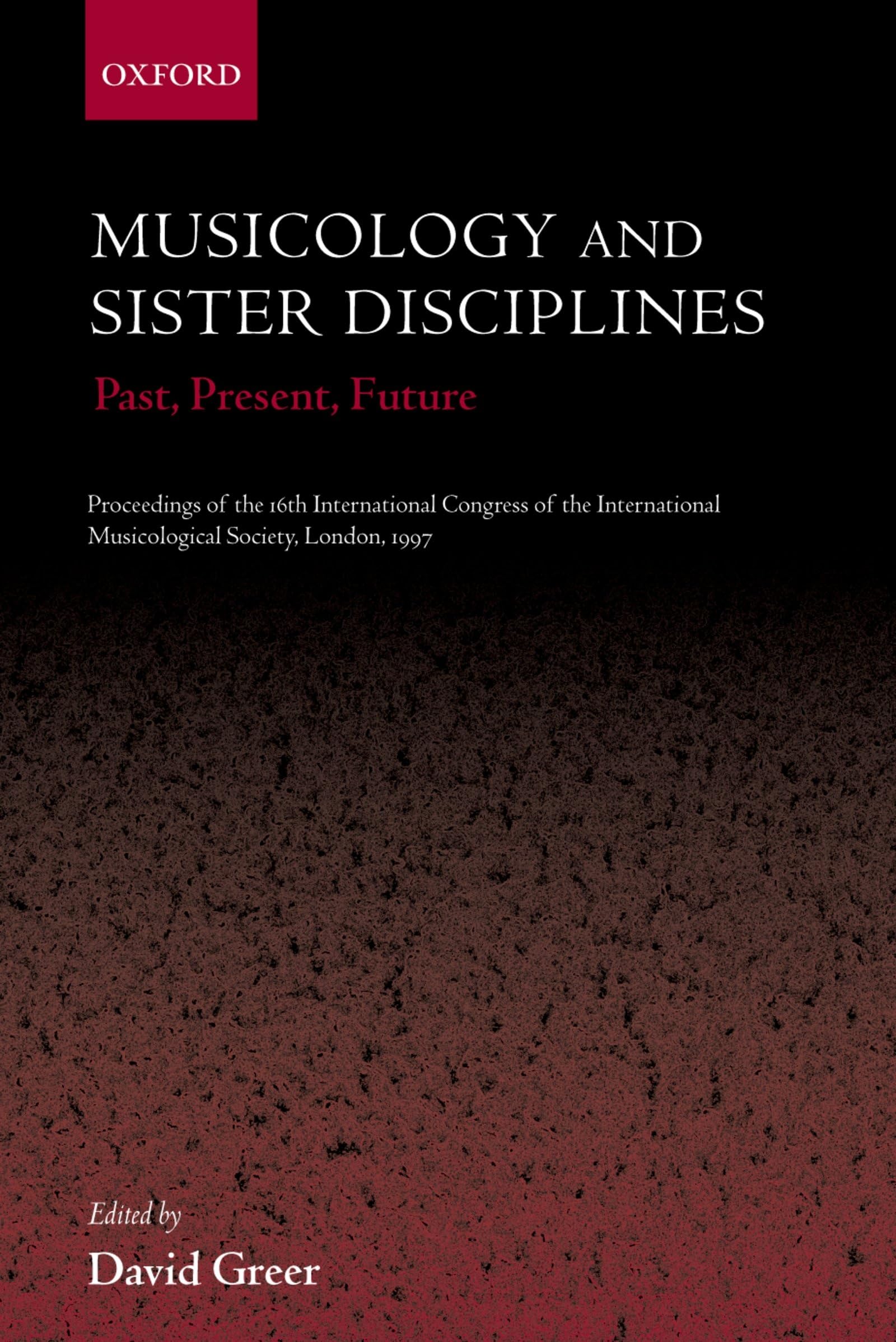 Musicology and Sister Disciplines: Past, Present, Future - Proceedings of the 16th International Musicological Society Congress 1997 | Academic Research, Music History Studies & Scholarly Conference Materials