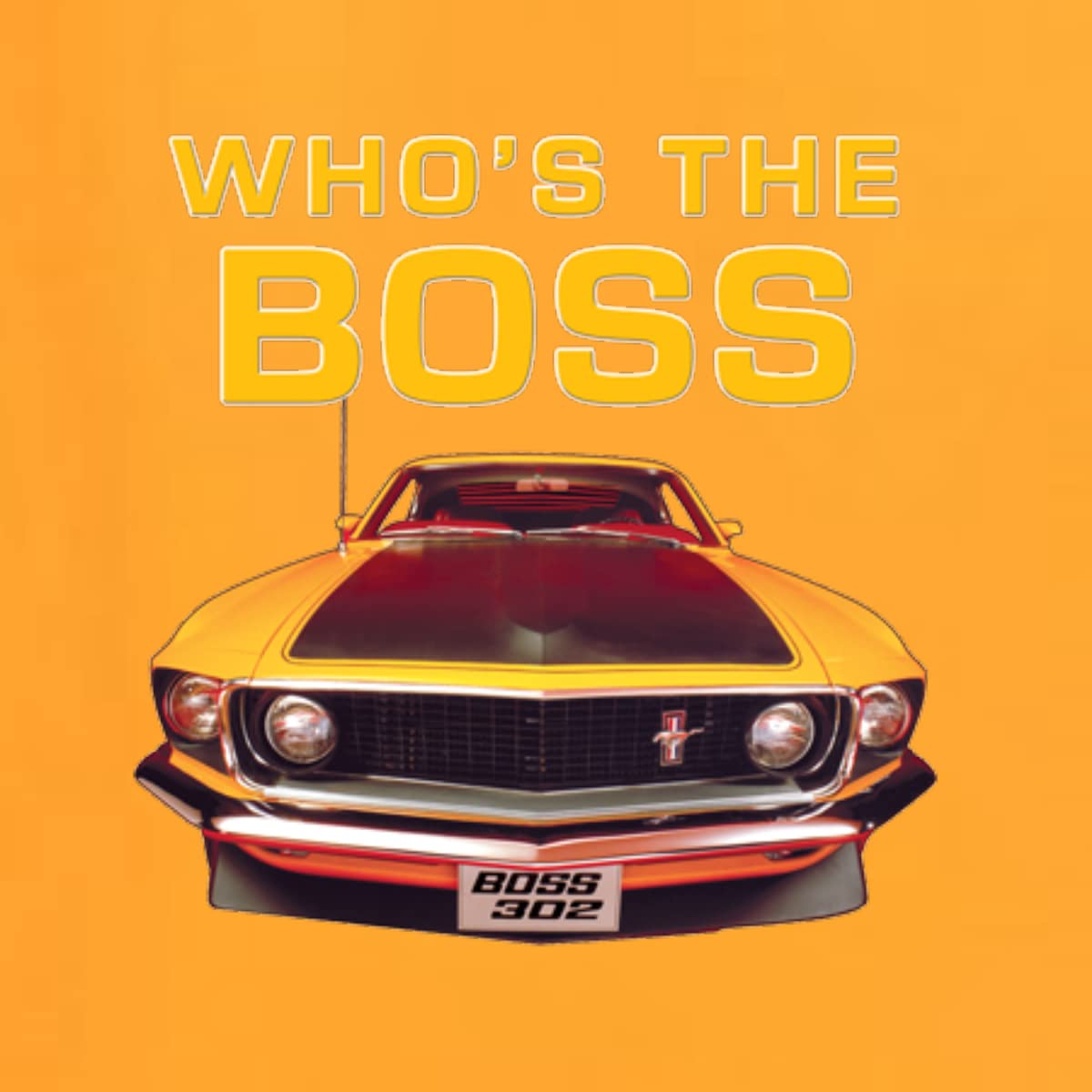 Who's The Boss Yellow 1969 Mustang 302 Vintage Car T-Shirt for Men - Classic Muscle Car Enthusiast Apparel for Car Shows & Casual Wear