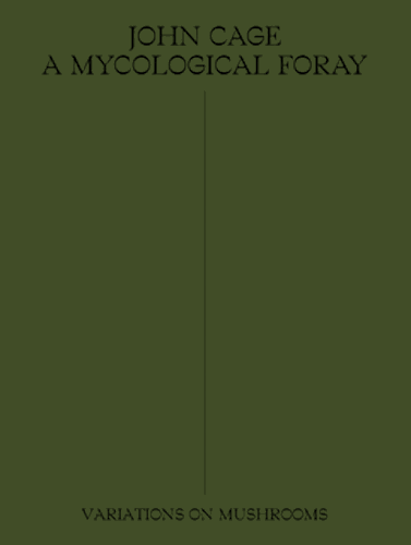 John Cage: A Mycological Foray - Exploring Fungi Through Art & Music | Perfect for Mushroom Enthusiasts & Avant-Garde Collectors