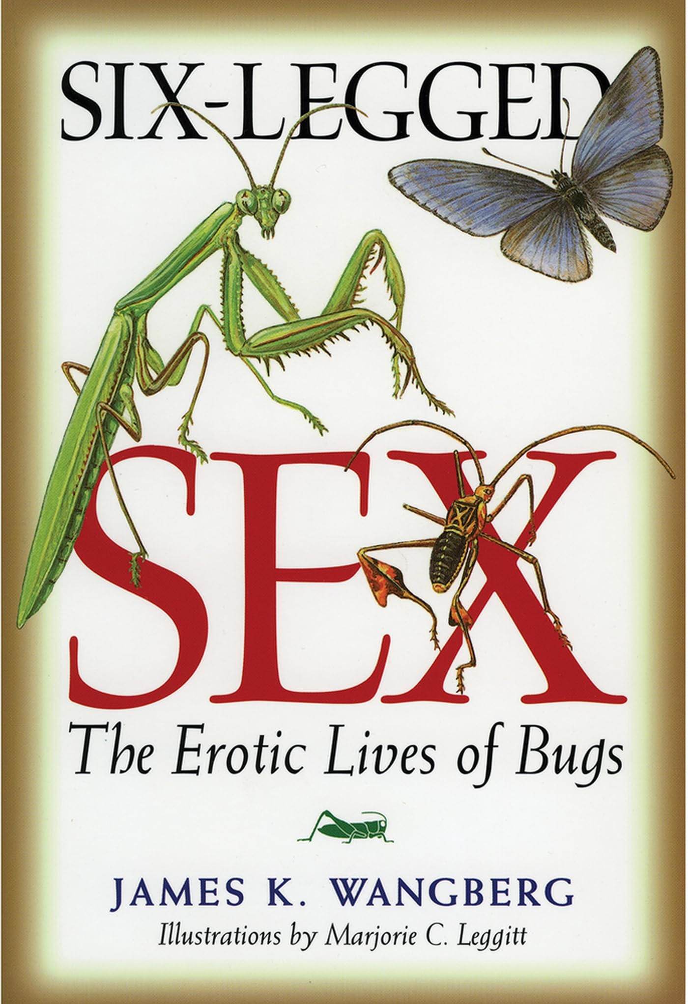 Six-Legged Sex: The Erotic Lives of Insects - Fascinating Bug Mating Behaviors & Nature's Intimate Secrets | Perfect for Entomology Enthusiasts & Nature Documentary Lovers