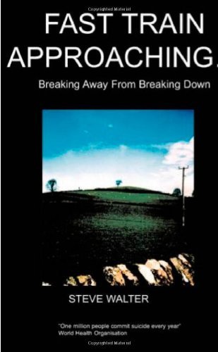 Fast Train Approaching: Breaking Away from Breaking Down by Steve Walter (2007) - Inspirational Self-Help Book for Overcoming Life Challenges & Personal Growth