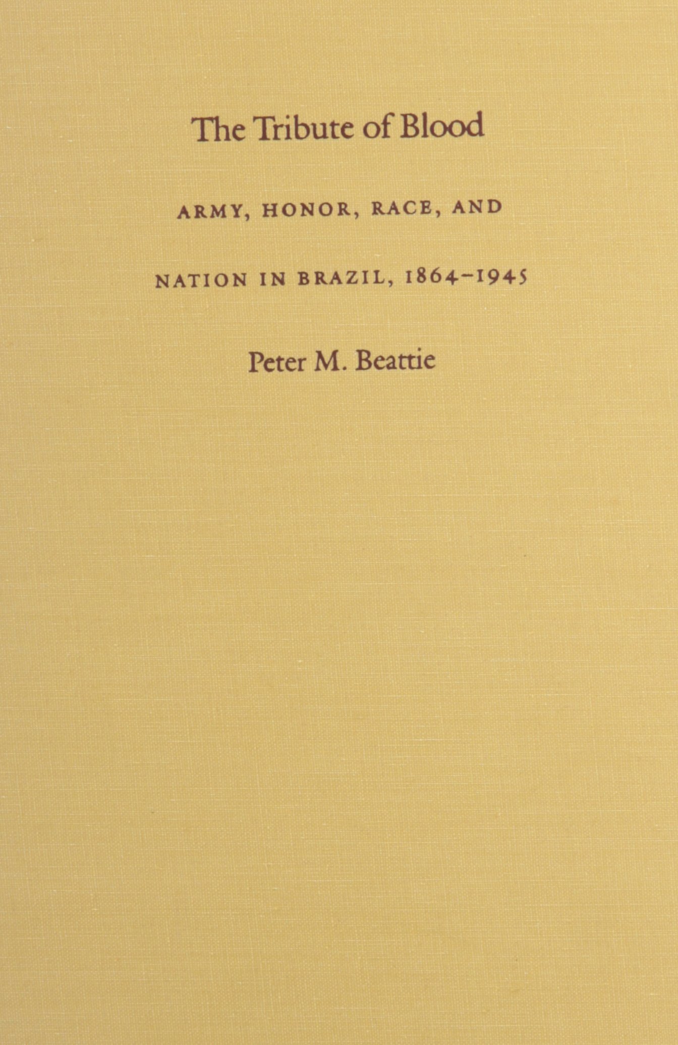 The Tribute of Blood: Army, Honor, Race, and Nation in Brazil, 1864–1945 - Latin American History Book on Military & Social Studies | Perfect for Historians, Researchers & Latin America Enthusiasts