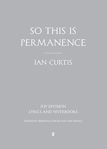 So This is Permanence: Joy Division Lyrics and Notebooks by Ian Curtis | Collector's Edition Book for Music Lovers & Joy Division Fans | Perfect for Gift Giving, Music Memorabilia Collections & Punk Rock Enthusiasts