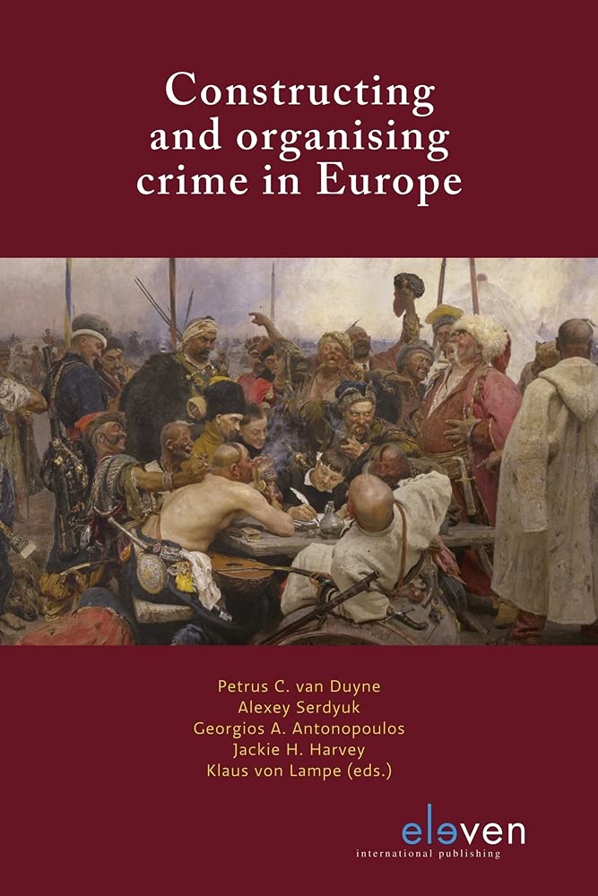 Constructing and Organizing Crime in Europe - Cross-Border Crime Colloquium Series | Academic Research Book for Criminology Studies & Law Enforcement Professionals