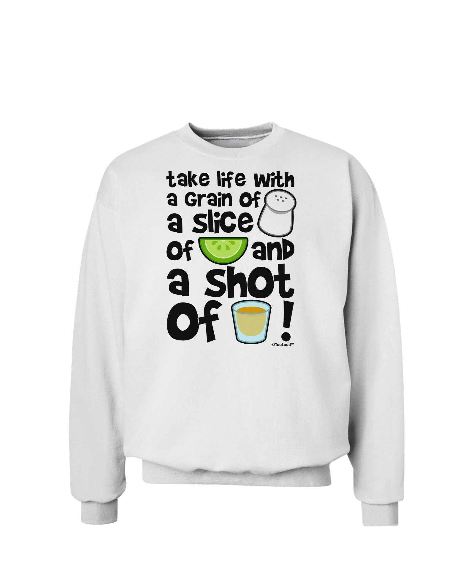 TOOLOUD Funny Take Life with a Grain of Salt and a Shot of Tequila Sweatshirt | Humorous Graphic Pullover for Women & Men | Perfect for Parties, Casual Wear & Gifts
