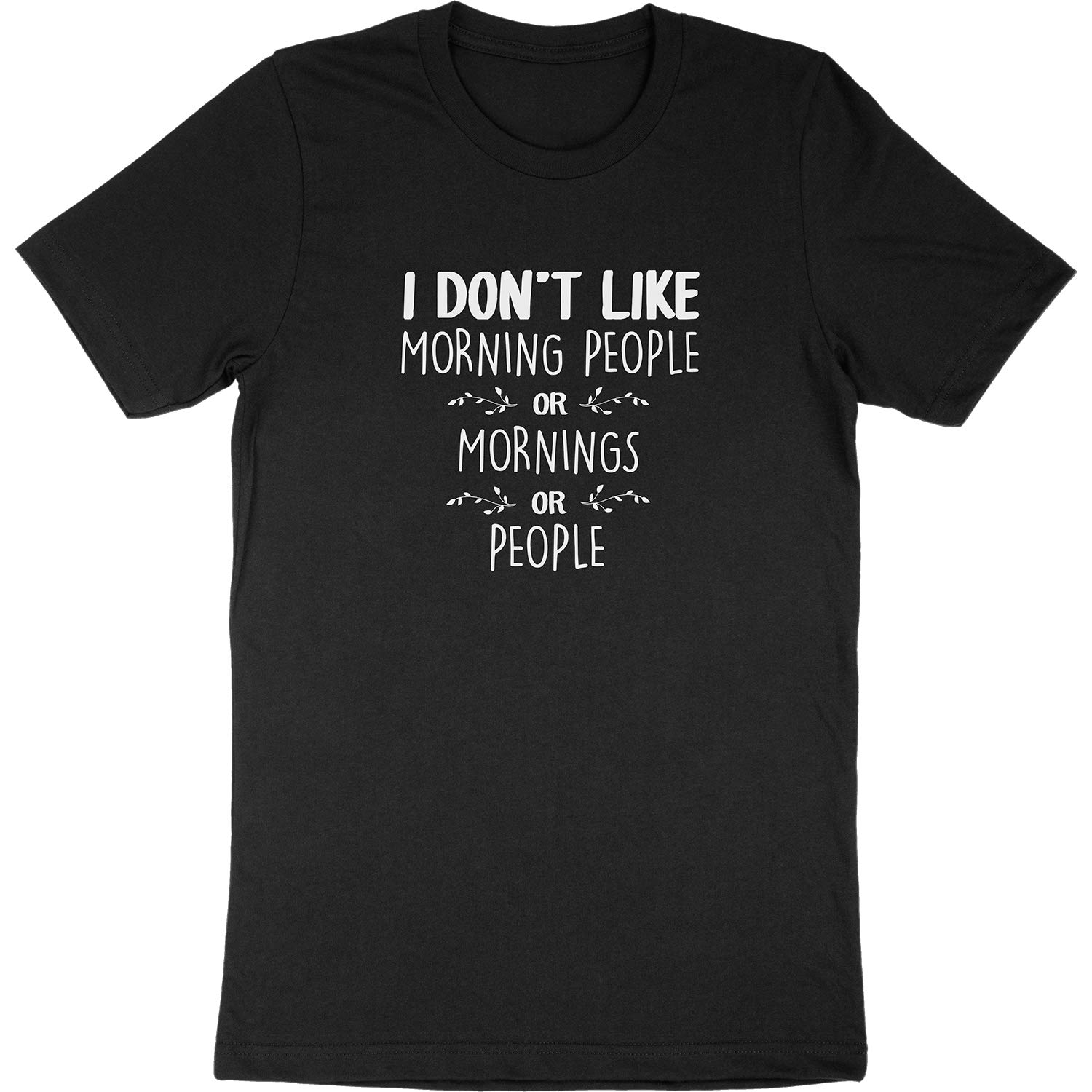 Funny Quote T-Shirt for Adults - 'I Don't Like Morning People or Mornings or People' Slogan - Unisex Cotton Tee for Men & Women - Perfect for Casual Wear, Gifts & Anti-Morning Humor