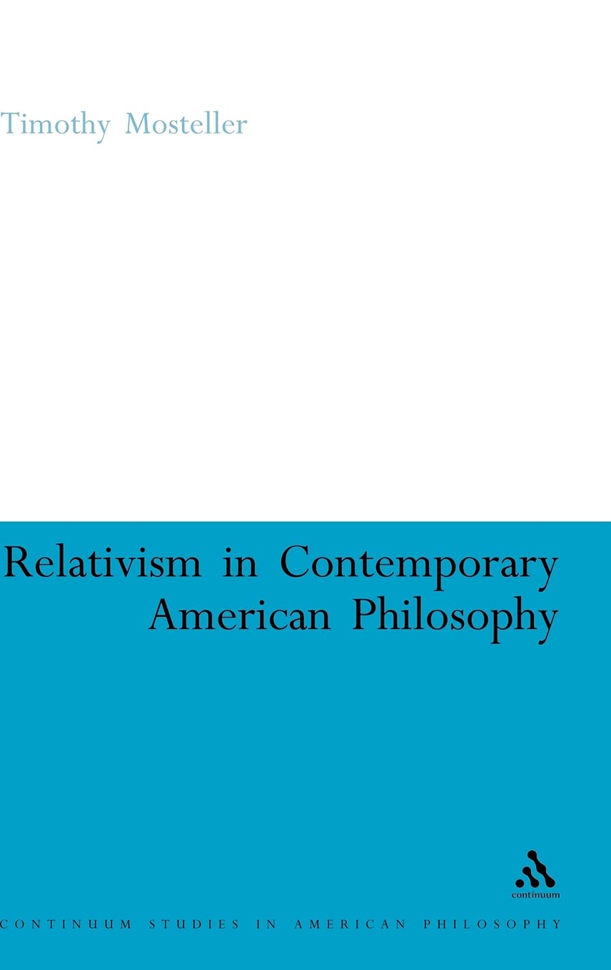 Relativism in Contemporary American Philosophy: MacIntyre, Putnam, and Rorty - Continuum Studies in American Philosophy Series | Academic Research & Philosophy Studies