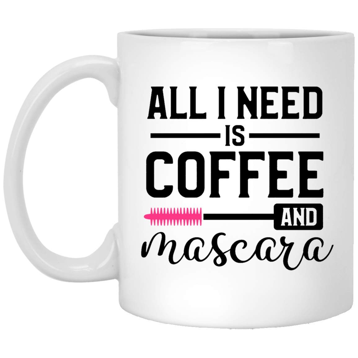 Funny Coffee Mug Gift - 15oz 'All I Need Is Coffee And Mascara' Ceramic Cup - Perfect for Office, Birthday & Mother's Day Gifts