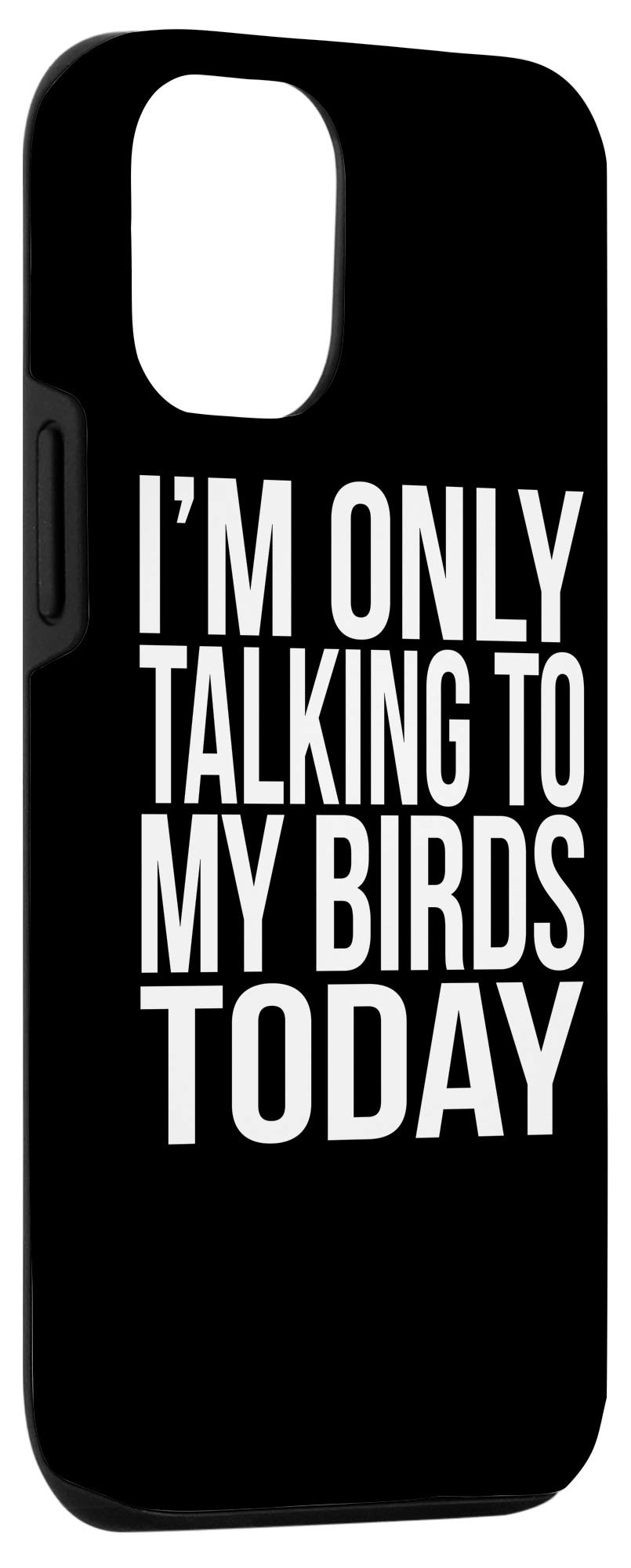 iPhone 12/12 Pro Case - Funny 'I'm Only Talking To My Birds Today' Gift for Bird Lovers - Perfect for Parrot & Cockatiel Owners - Cute Protective Phone Cover for Bird Enthusiasts