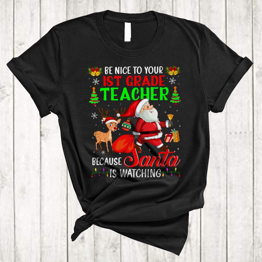 Funny Christmas Santa Reindeer Lover Unisex T-Shirt - Be Nice to Your 1st Grade Teacher Santa is Watching - Perfect for Holiday Parties, Gift Exchanges & Festive Family Gatherings