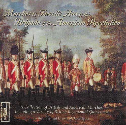 Marches & Favorite Airs of the Brigade of the American Revolution - Historical Military Music for Reenactments, Patriotic Events & Educational Use