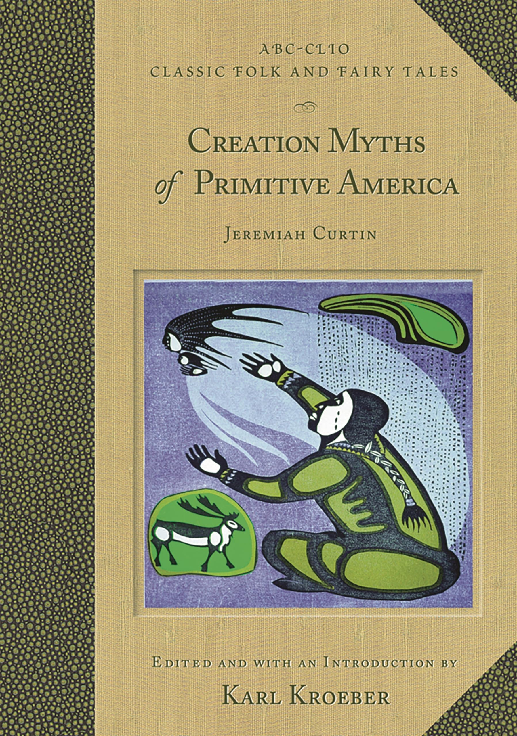 Creation Myths of Primitive America - Classic Folk & Fairy Tales Collection | Ancient Legends for Storytelling, Cultural Studies & Mythology Enthusiasts
