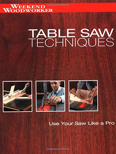 Professional Table Saw Techniques: How to Use Your Saw Like an Expert | DIY Woodworking Projects for Weekend Woodworkers | Perfect for Home Workshops & Woodcrafting