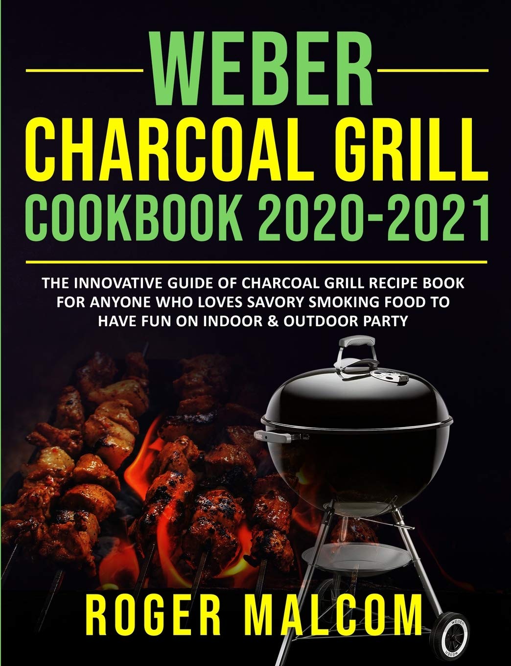 **Weber Charcoal Grill Cookbook 2020-2021: Ultimate Guide for BBQ & Smoking Recipes – Perfect for Backyard Grilling, Camping, and Outdoor Parties**
