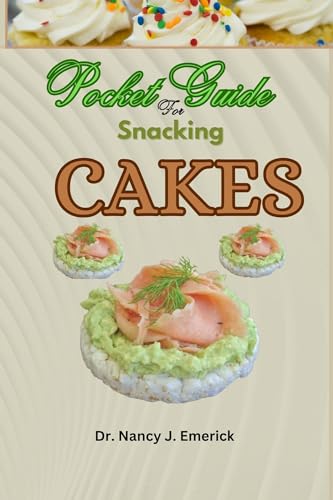 Pocket Guide for Snacking Cakes: Simple Recipes to Prepare Delicious Homemade Cakes for Parties, Picnics & Special Occasions | Perfect for Birthday Celebrations, Afternoon Tea & Family Gatherings