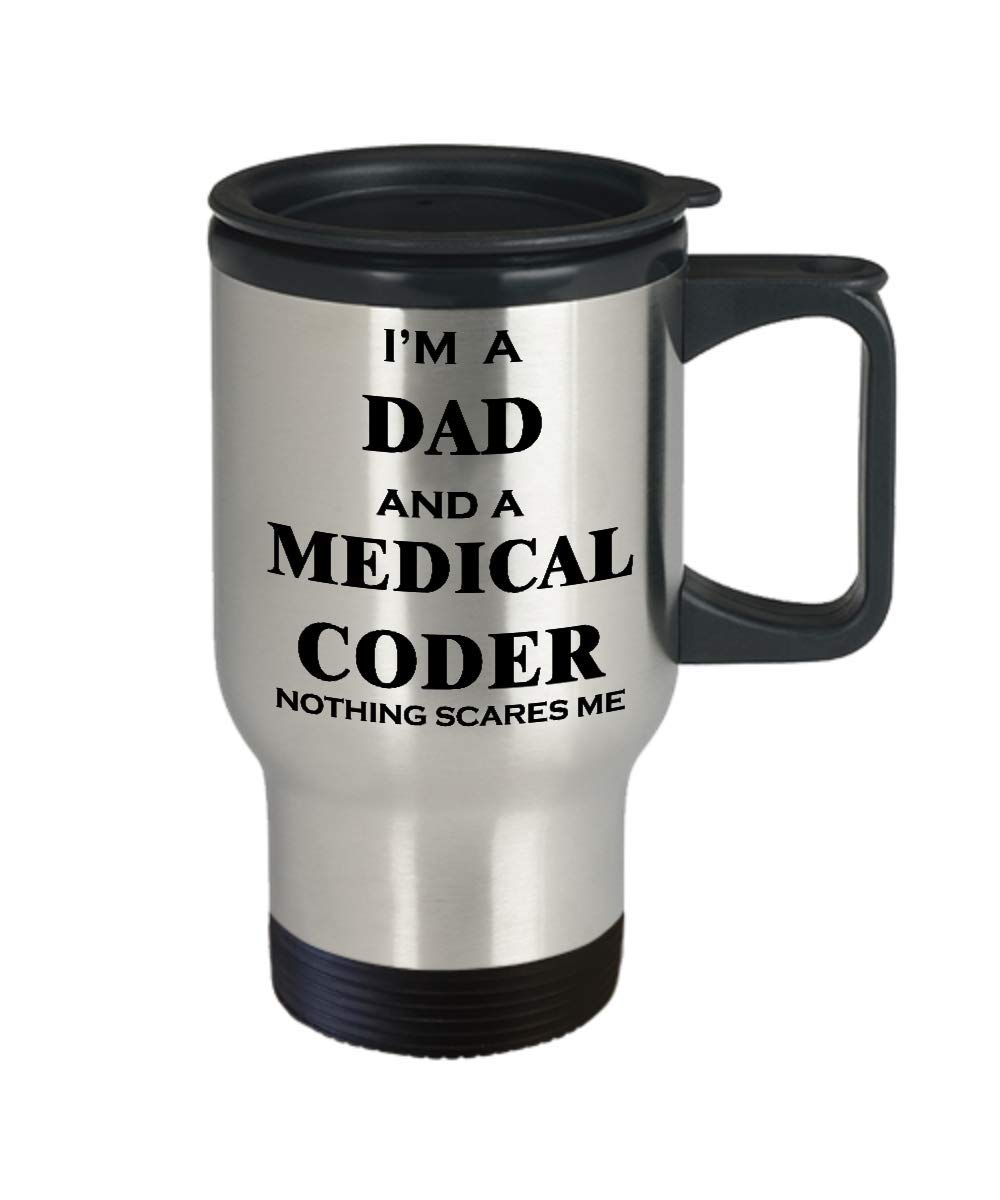 Funny Medical Coder Travel Mug - 'I'm A Dad And Nothing Scares Me' Coffee Tumbler for Health Claims Specialists, Billers & Certified Coders - Perfect for Office, Clinic or Hospital Gifts - Great for Coffee Breaks & Workplace Humor