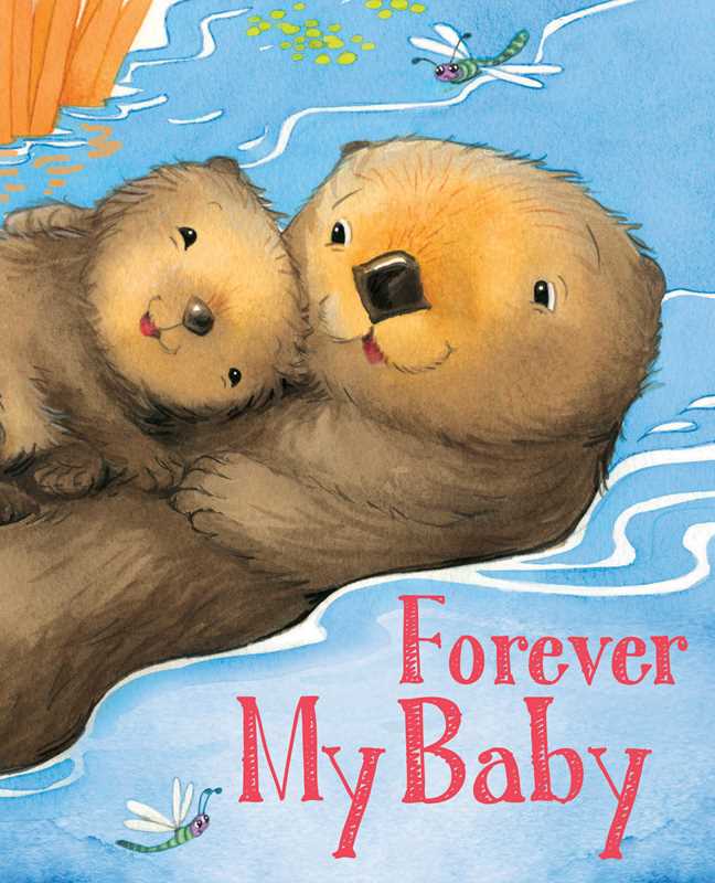 Forever My Baby - Heartwarming Children's Book About Unconditional Parental Love | Perfect Bedtime Story & Gift for New Parents, Baby Showers, and Toddlers