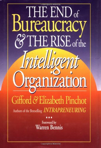 The End of Bureaucracy & the Rise of the Intelligent Organization: Streamline Operations for Modern Businesses