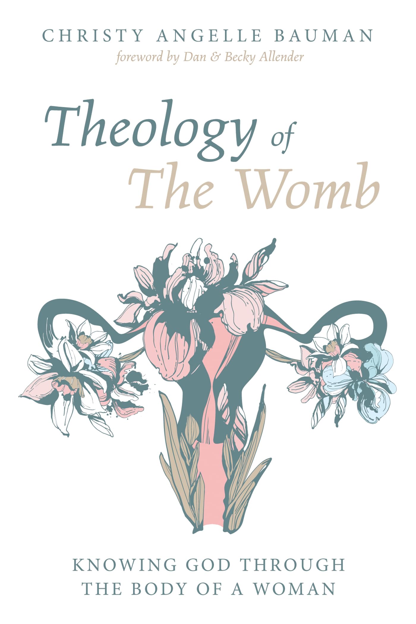 Theology of The Womb: Knowing God Through the Female Body - Christian Women's Spiritual Growth & Biblical Study Guide for Pregnancy & Motherhood
