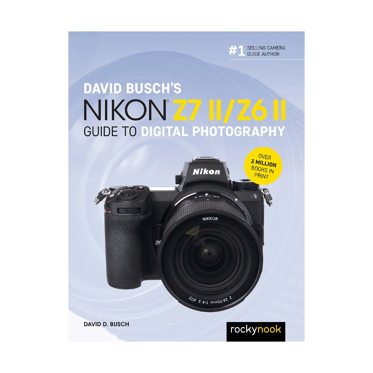 David Busch's Nikon Z7 II & Z6 II Digital Photography Guide Book - Master Mirrorless Camera Techniques for Stunning Portraits, Landscapes & Action Shots