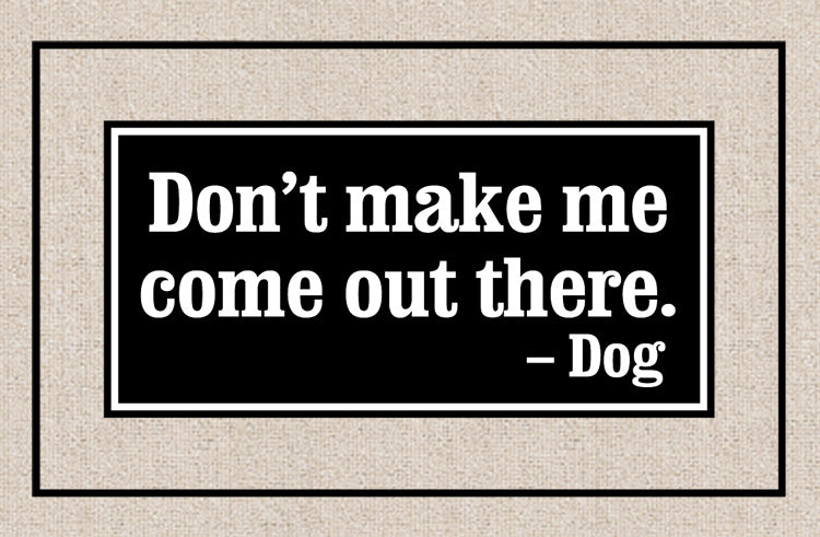 Funny Doormat - Don't Make Me Come Out - Perfect for Front Door, Porch, and Entryway Decor - Humorous Welcome Mat for Home, Office, or Apartment