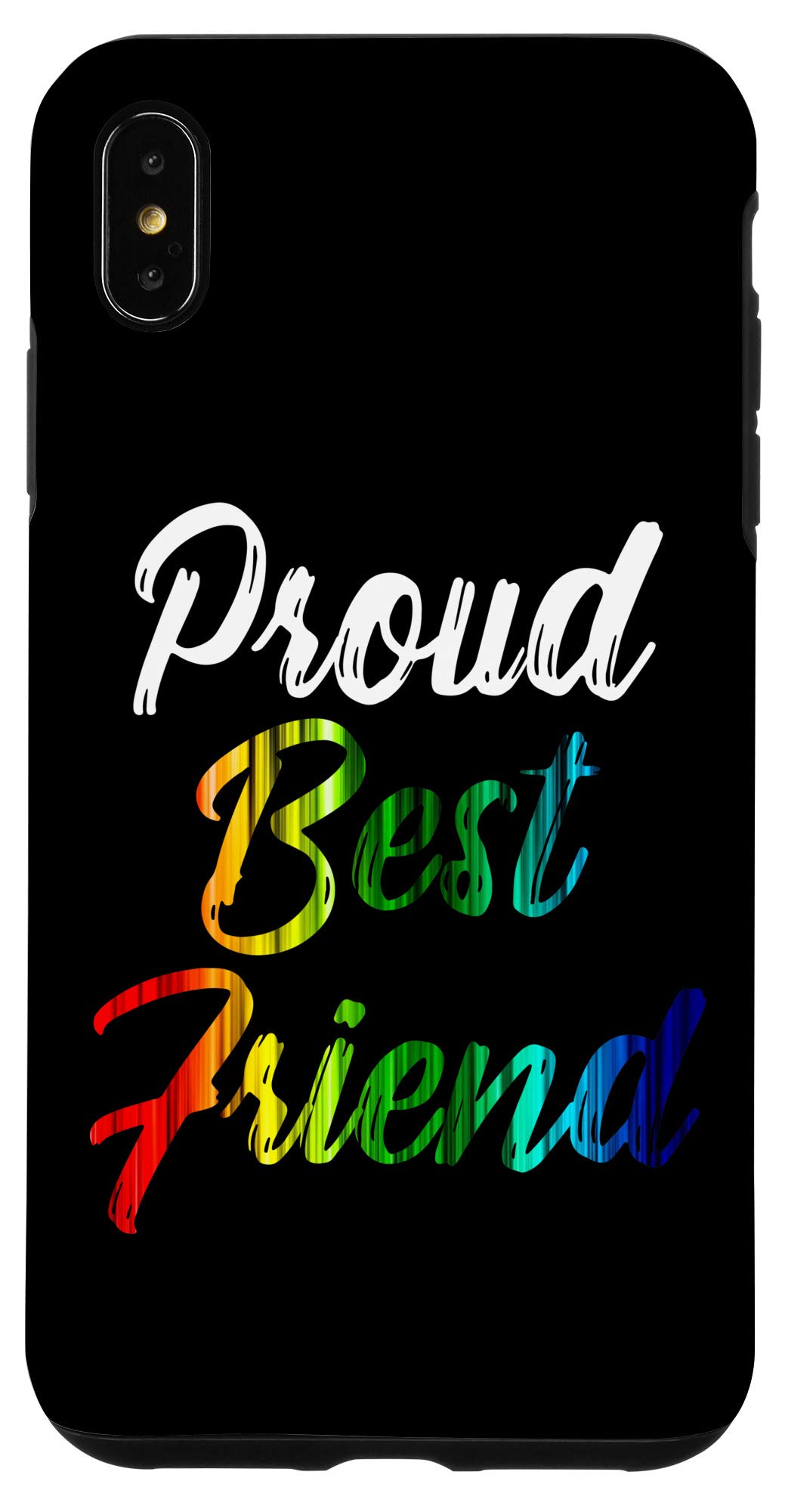 iPhone XS Max LGBT Rainbow Pride Case - Proud Best Friend Gay Lesbian Phone Cover for iPhone XS Max - Show Your Support at Pride Parades, LGBTQ+ Events & Daily Life