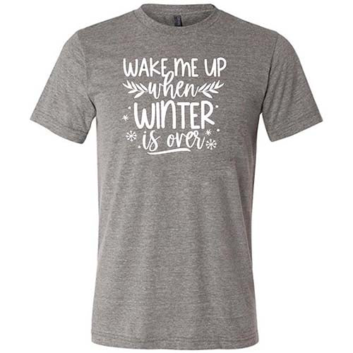 Wake Me Up When Winter Is Over T-Shirt - Unisex Casual Cotton Tee for Winter Humor & Seasonal Comfort | Perfect for Cold Weather, Holiday Gifts & Funny Outfits