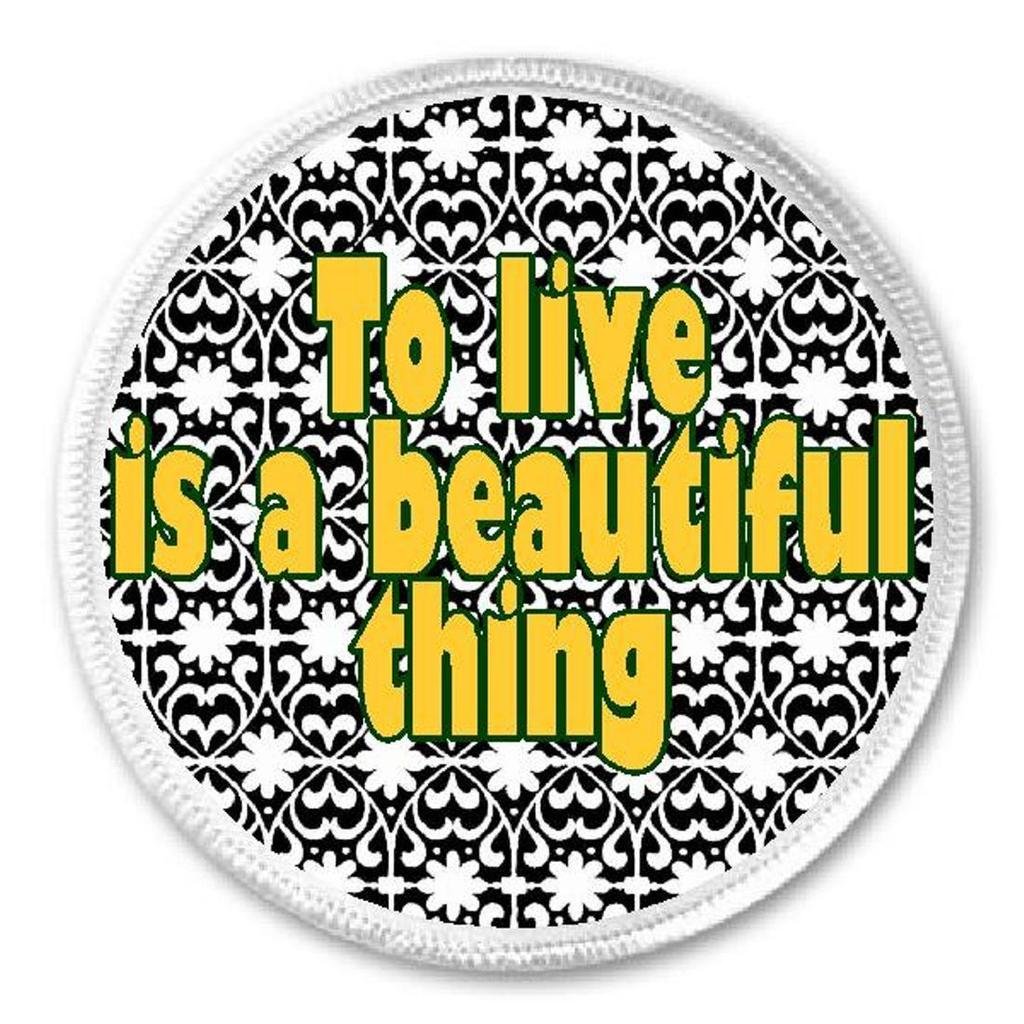 Inspirational 'To Live Is A Beautiful Thing' 3 Inch Iron On/Sew On Patch - Motivational Embroidered Applique for Jackets, Bags & DIY Crafts