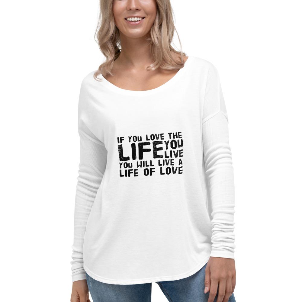 Long Sleeve T-Shirt with Inspirational Quote - If You Love The Life You Live You Will Live A Life Of Love - Comfortable Casual Wear for Everyday Outfits, Dates, and Relaxing Weekends